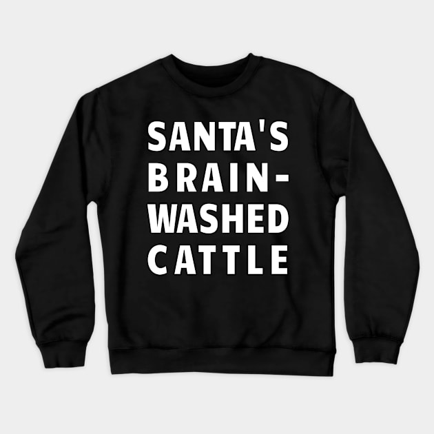 Santa's Brainwashed Cattle Crewneck Sweatshirt by JimLind